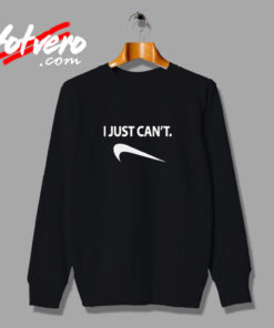 I Just Can't Nike Parody Humor Urban Sweatshirt