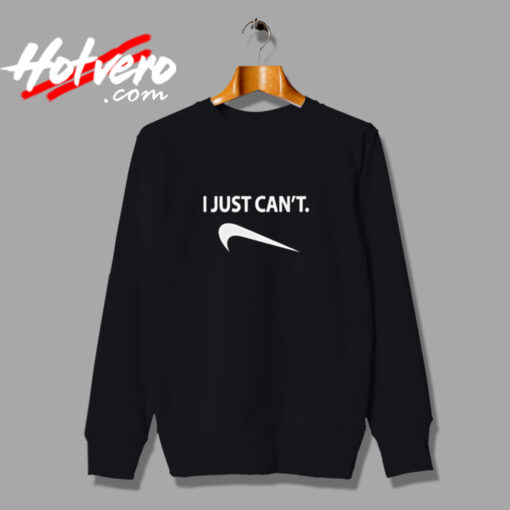 I Just Can't Nike Parody Humor Urban Sweatshirt