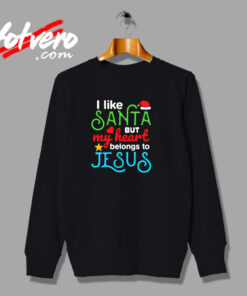 I Like Santa But My Heart Belongs To Jesus Urban Sweatshirt