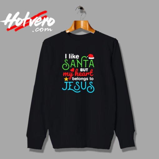 I Like Santa But My Heart Belongs To Jesus Urban Sweatshirt