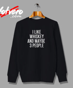 I Like Whiskey And Maybe 3 People Urban Sweatshirt