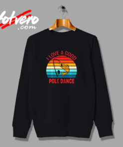 I Love A Good Pole Dance Urban Sweatshirt