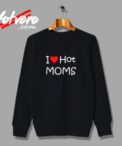 I Love Hot Moms Urban Sweatshirt