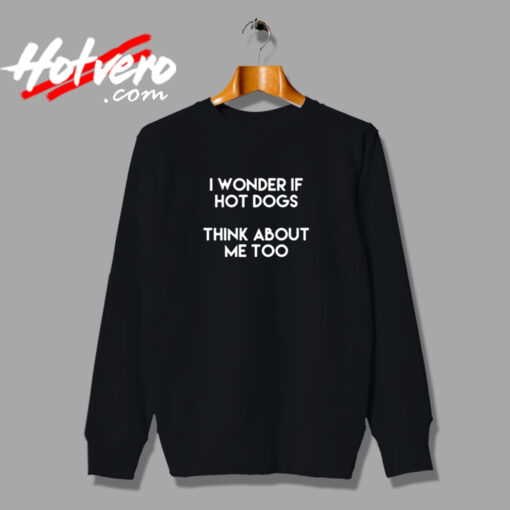 I Wonder If Hot Dogs Think About Me Too Urban Sweatshirt