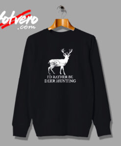 I’d Rather Be Deer Hunting Urban Sweatshirt