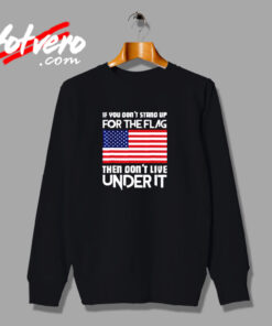 If You Don’t Stand Up For The Flag Urban Sweatshirt