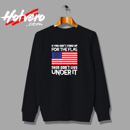 If You Don’t Stand Up For The Flag Urban Sweatshirt