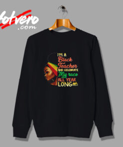 I’m A Black Teacher And Celebrate Urban Sweatshirt