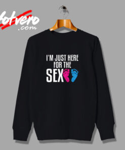 I'm Just Here For The Sex Urban Sweatshirt