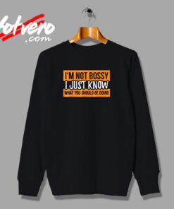 I’m Not Bossy I Just Know What You Should Be Doing Urban Sweatshirt