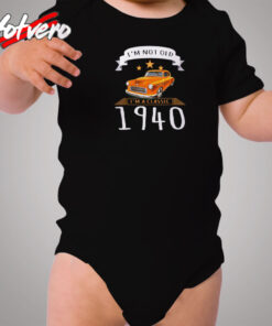 I’m Not Old I’m A Classic 1940 Cozy Baby Onesies