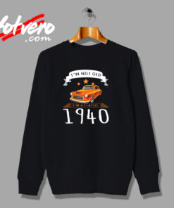 I’m Not Old I’m A Classic 1940 Urban Sweatshirt