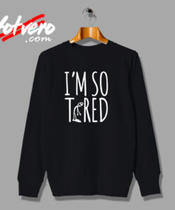 I’m So Tired Urban Sweatshirt