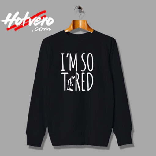 I’m So Tired Urban Sweatshirt