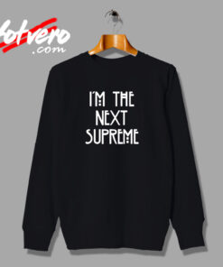 I'm The Next Supreme Urban Sweatshirt