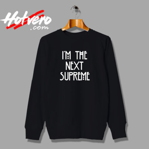 I'm The Next Supreme Urban Sweatshirt