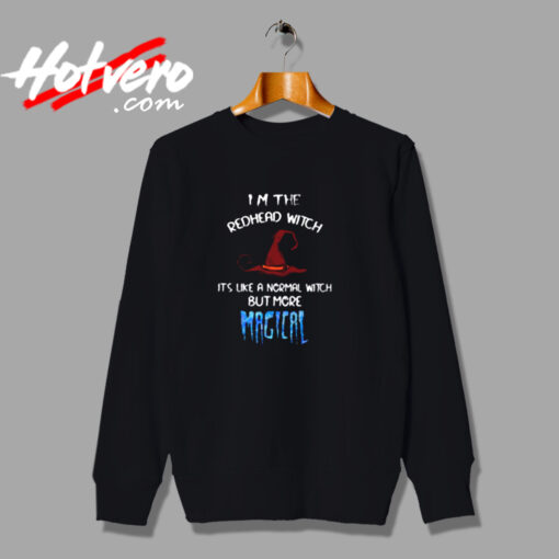 I’m The Redhead Witch It’s Like A Normal Witch But More Magical Urban Sweatshirt