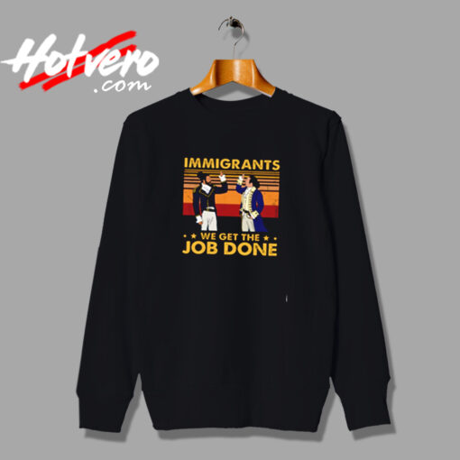 Immigrants We Get The Job Done Urban Sweatshirt