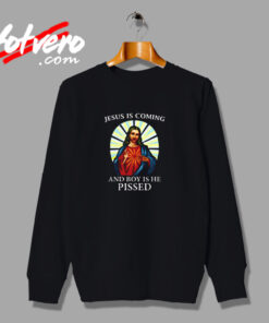 Jesus Is Coming And Boy Is He Pissed Urban Sweatshirt