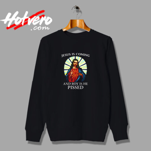 Jesus Is Coming And Boy Is He Pissed Urban Sweatshirt