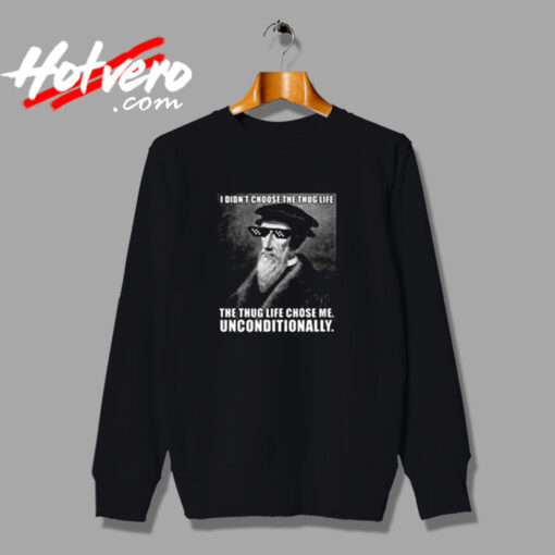 John Calvin Thug Life Unconditional Funny Theologian Urban Sweatshirt