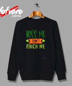 Kiss Me Don’t Pinch Me Urban Sweatshirt