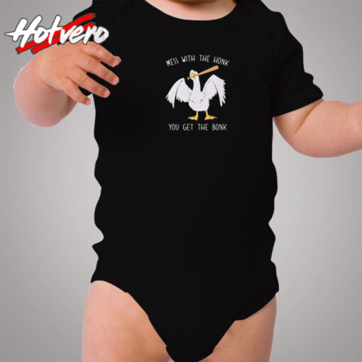 Mess With The Honk You Get The Bonk Cozy Baby Onesies