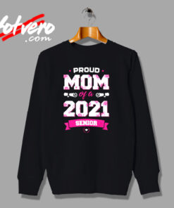 Proud Mom Of A Class Of 2021 Senior Urban Sweatshirt