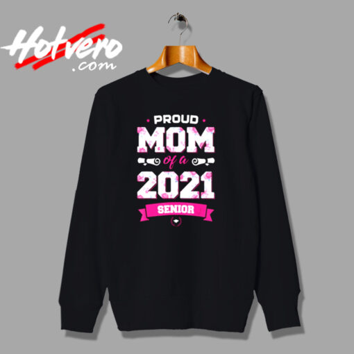 Proud Mom Of A Class Of 2021 Senior Urban Sweatshirt