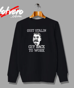 Quit Stalin Get Back To Work Urban Sweatshirt