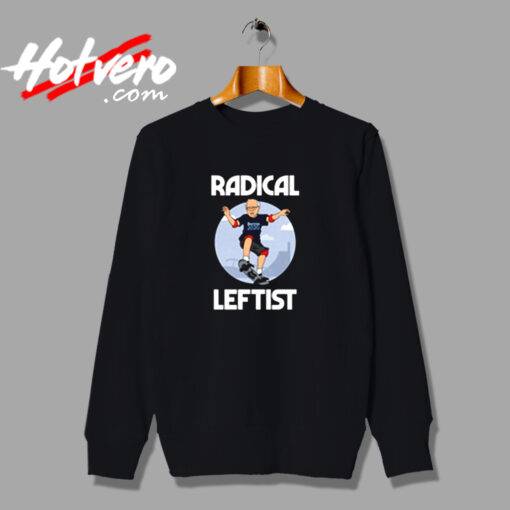 Radical Leftist Skateboard Funny Democrat President Urban Sweatshirt