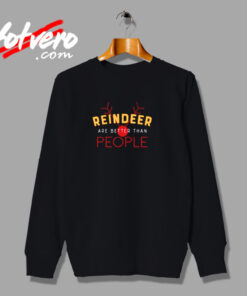 Reindeer Are Better Than People Urban Sweatshirt