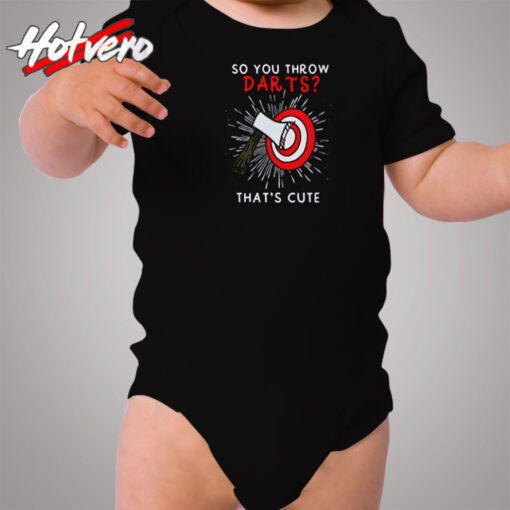 So You Throw Darts Thats Cute Cozy Baby Onesies