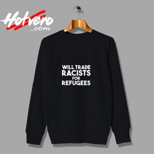 Will Trade Racists For Refugees Blankets Urban Sweatshirt