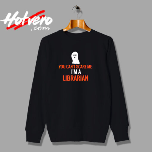 You Can’t Scare Me I’m A Librarian Urban Sweatshirt