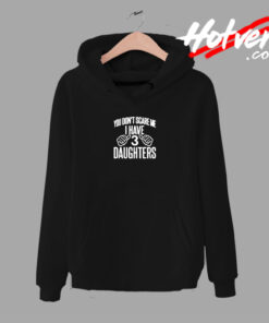 You Don't Scare Me I Have 3 Daughters Urban Hoodie