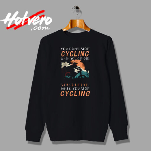 You Don’t Stop Cycling Urban Sweatshirt