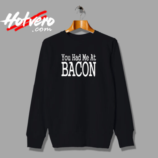 You Had Me At Bacon Urban Sweatshirt