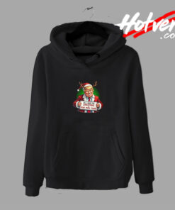 Funny Trump All I Want for Christmas Hoodie